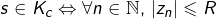 \[s\in K_{c}\Leftrightarrow\forall n\in\mathbb{N},\thinspace\left|z_{n}\right|\leqslant R\]