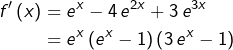 \begin{equation*}\begin{split}f'\left(x\right) & = e^{x}-4\thinspace e^{2x}+3\thinspace e^{3x}\\ & = e^{x}\left(e^{x}-1\right)\left(3\thinspace e^{x}-1\right)\end{split}\end{equation*}