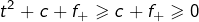 \[t^{2}+c+f_{+}\geqslant c+f_{+}\geqslant0\]