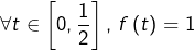 \[\forall t\in\left[0,\frac{1}{2}\right],\,f\left(t\right)=1\]