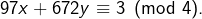 Rendered by QuickLaTeX.com 97x+672y\equiv3\pmod{4}.