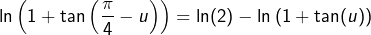 \[\ln\left(1+\tan\left(\frac\pi4-u\right)\right)=\ln(2)-\ln\left(1+\tan(u)\right)\]