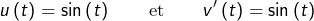 \[u\left(t\right)=\sin\left(t\right)\qquad\text{et}\qquad v'\left(t\right)=\sin\left(t\right)\]