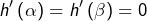 \[h'\left(\alpha\right)=h'\left(\beta\right)=0\]