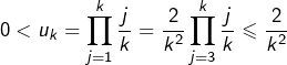 \[0<u_{k}=\prod_{j=1}^{k}\frac{j}{k}=\frac{2}{k^{2}}\prod_{j=3}^{k}\frac{j}{k}\leqslant\frac{2}{k^{2}}\]