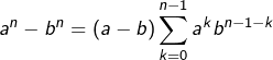 \[a^{n}-b^{n}=\left(a-b\right)\sum_{k=0}^{n-1}a^{k}b^{n-1-k}\]