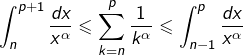 \[\int_{n}^{p+1}\frac{dx}{x^{\alpha}}\leqslant\sum_{k=n}^{p}\frac{1}{k^{\alpha}}\leqslant\int_{n-1}^{p}\frac{dx}{x^{\alpha}}\]