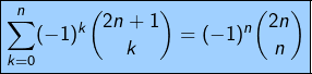 \[\fcolorbox{black}{myBlue}{$\displaystyle{\sum_{k=0}^n(-1)^k\binom{2n+1}{k}=(-1)^n\binom{2n}{n}}$}\]