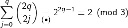 \displaystyle{\sum_{j=0}^{q}\binom{2q}{2j}\underset{\left(\bullet\right)}{=}2^{2q-1}\equiv2\pmod3}