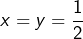 x=y=\dfrac{1}{2}