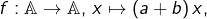 f:\mathbb{A}\rightarrow\mathbb{A},\thinspace x\mapsto\left(a+b\right)x,