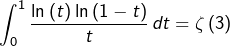 \[\int_{0}^{1}\dfrac{\ln\left(t\right)\ln\left(1-t\right)}{t}\thinspace dt=\zeta\left(3\right)\]