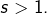 s>1.