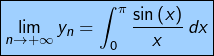 \[\fcolorbox{black}{myBlue}{$\displaystyle{\lim_{n\rightarrow+\infty}y_{n}=\int_{0}^{\pi}\dfrac{\sin\left(x\right)}{x}\thinspace dx}$}\]