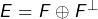 E=F\oplus F^\bot
