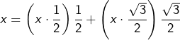 \[x=\left(x\cdot\dfrac{1}{2}\right)\dfrac{1}{2}+\left(x\cdot\dfrac{\sqrt{3}}{2}\right)\dfrac{\sqrt{3}}{2}\]