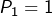 P_{1}=1