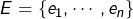 E=\{e_1,\cdots,e_n\}