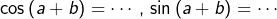 \[\cos\left(a+b\right)=\cdots,\,\sin\left(a+b\right)=\cdots\]