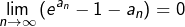 {\displaystyle \lim_{n\rightarrow\infty}\left(e^{a_{n}}-1-a_n\right)=0}
