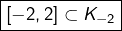 \boxed{\left[-2,2\right]\subset K_{-2}}