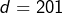 d=201