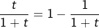 \[\dfrac{t}{1+t}=1-\dfrac{1}{1+t}\]