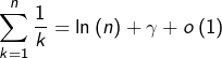 \[\sum_{k=1}^{n}\dfrac{1}{k}=\ln\left(n\right)+\gamma+o\left(1\right)\]