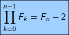 \[\boxed{\prod_{k=0}^{n-1}F_{k}=F_{n}-2}\]
