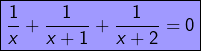 \[\boxed{\frac{1}{x}+\frac{1}{x+1}+\frac{1}{x+2}=0}\]