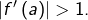 \left|f'\left(a\right)\right|>1.