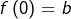 f\left(0\right)=b