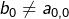 b_{0}\neq a_{0,0}