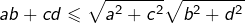 \[ab+cd\leqslant\sqrt{a^{2}+c^{2}}\sqrt{b^{2}+d^{2}}\]