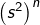 \left(s^{2}\right)^{n}