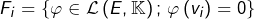 \[F_{i}=\left\{ \varphi\in\mathcal{L}\left(E,\mathbb{K}\right);\thinspace\varphi\left(v_{i}\right)=0\right\}\]
