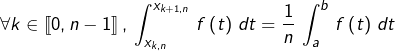 \[\forall k\in\left\llbracket 0,n-1\right\rrbracket ,\,\int_{x_{k,n}}^{x_{k+1,n}}\,f\left(t\right)\,dt=\frac{1}{n}\,\int_{a}^{b}\,f\left(t\right)\,dt\]