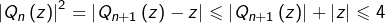 \[\left|Q_{n}\left(z\right)\right|^{2}=\left|Q_{n+1}\left(z\right)-z\right|\leqslant\left|Q_{n+1}\left(z\right)\right|+\left|z\right|\leqslant4\]