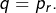 Rendered by QuickLaTeX.com q=p_{r}.