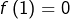 \[f\left(1\right)=0\]