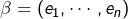 \beta=\left(e_{1},\cdots,e_{n}\right)