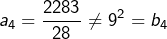 \[a_{4}=\frac{2283}{28}\neq9^{2}=b_{4}\]