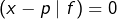 \left(x-p\mid f\right)=0