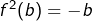 Rendered by QuickLaTeX.com f^2(b)=-b
