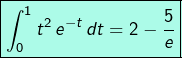 \[\boxed{\int_{0}^{1}t^{2}\thinspace e^{-t}\thinspace dt=2-\frac{5}{e}}\]