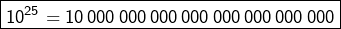 \[\boxed{10^{25}=10\thinspace000\thinspace000\thinspace000\thinspace000\thinspace000\thinspace000\thinspace000\thinspace000}\]