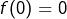 f(0)=0