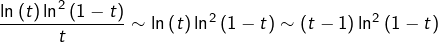 \[\dfrac{\ln\left(t\right)\ln^{2}\left(1-t\right)}{t}\sim\ln\left(t\right)\ln^{2}\left(1-t\right)\sim\left(t-1\right)\ln^{2}\left(1-t\right)\]