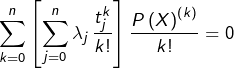 \[ \sum_{k=0}^{n}\left[\sum_{j=0}^{n}\lambda_{j}\thinspace\frac{t_{j}^{k}}{k!}\right]\frac{P\left(X\right)^{\left(k\right)}}{k!}=0\]