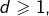 d\geqslant1,